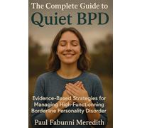 The Complete Guide to Quiet BPD: Evidence-Based Strategies for Managing High-Functioning Borderline Personality Disorder