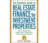 The Complete Guide to Real Estate Finance for Investment Properties: How to Analyze Any Single-Family, Multifamily, or Commercial Property Berges, Steve (Auteur)