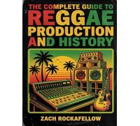 The Complete Guide to Reggae Production and History: Ska · Rocksteady · Roots · Dub · Dancehall · DJ