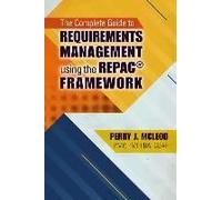 The Complete Guide To Requirements Management Using The Repac(R) Framework