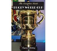 The Complete Guide To Rugby World Cup