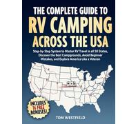 The Complete Guide to RV Camping Across the USA: Step-by-Step System to Master RV Travel in all 50 States, Discover the Best Campgrounds, Avoid Beginner Mistakes, and Explore America Like a Veteran