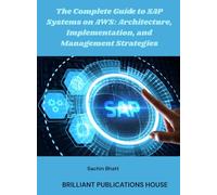 THE COMPLETE GUIDE TO SAP SYSTEMS ON AWS: ARCHITECTURE, IMPLEMENTATION, AND MANAGEMENT STRATEGIES