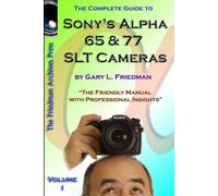 The Complete Guide To Sony's Alpha 65 And 77 Slt Cameras B&w Edition Volume I