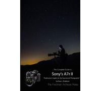 The Complete Guide To Sony's Alpha 7r Ii (B&w Edition)
