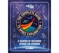 The Complete Guide to Space Exploration by Lonely Planet Kids & Ben Hubbard Lonely Planet Kids , Ben Hubbard (Auteur)