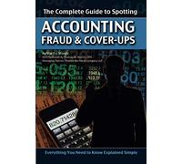 The Complete Guide to Spotting Accounting Fraud & CoverUps Everything You Need to Know Explained Simply: Everything You Need to Know Explained Simply