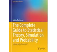 The Complete Guide to Statistical Theory, Simulation and Probability: A Bridge to the Future Volume 1