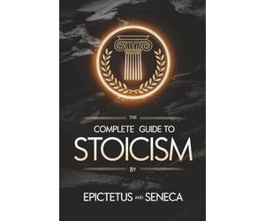 The Complete Guide to Stoicism