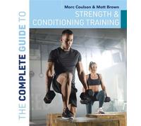 The Complete Guide to Strength and Conditioning Training - Mr Morc Coulson - Bloomsbury Sport - ebook (ePub) - Livre