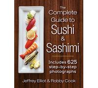 The Complete Guide to Sushi & Sashimi: Includes 625 Step-by-Step Photographs