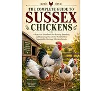 The Complete Guide to Sussex Chickens