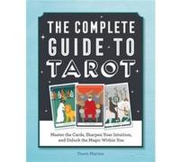 The Complete Guide to Tarot Master the Cards Sharpen Your Intuition and Unlock the Magic Within You by Dawn Marino Dawn Marino (Auteur)