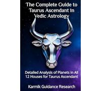 The Complete Guide to Taurus Ascendant in Vedic Astrology: Detailed Analysis of Planets in All 12 Houses for Taurus Ascendant