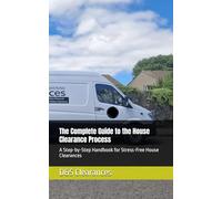 The Complete Guide to the House Clearance Process: A Step-by-Step Handbook for Stress-Free House Clearances