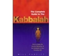 The Complete Guide To The Kabbalah: How to Apply the Ancient Mysteries of the Kabbalah to Your Everyday Life