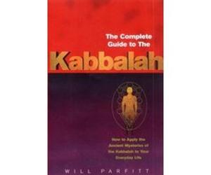 The Complete Guide to the Kabbalah: How to Apply the Ancient Mysteries of the Kabbalah to Your Everyday Life Parfitt, Will (Auteur)
