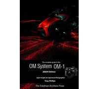 The Complete Guide To The Om System Om-1 (B&w Edition)