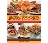 The Complete Guide to Traditional Jewish Cooking: An Extraordinary Culinary Encyclopedia with 400 Recipes and 1400 Photographs Celebrating Jewish ... Cuisines and Dishes Inspired by Jewish Foods - [Li
