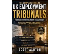 THE COMPLETE GUIDE TO UK Employment Tribunals: From ACAS Early Conciliation to Final Judgment