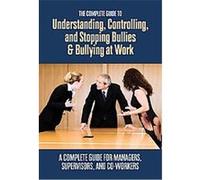 The Complete Guide to Understanding, Controlling, and Stopping Bullies & Bullying at Work Margaret R. Kohut (Auteur)