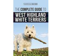 The Complete Guide To West Highland White Terriers
