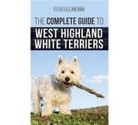 The Complete Guide to West Highland White Terriers Finding Training Socializing Grooming Feeding and Loving Your New Westie Puppy - Vanessa Richie - LP Me Vanessa RichieVanessa Richie (Auteur)