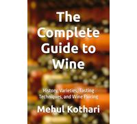 The Complete Guide to Wine (6*9 INCH PRINT): History, Varieties, Tasting Techniques, and Wine Pairing
