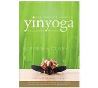 The Complete Guide to Yin Yoga by Bernie Clark Unknown (Auteur)