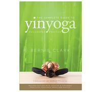 The Complete Guide to Yin Yoga: Philosophy + Practice