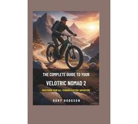 The Complete Guide to Your Velotric Nomad 2: Mastering Your All-Terrain Electric Adventure