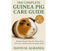 THE COMPLETE GUINEA PIG CARE GUIDE