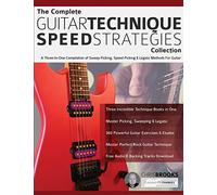 The Complete Guitar Technique Speed Strategies Collection: A Three-In-One Compilation of Sweep Picking, Speed Picking & Legato Methods For Guitar