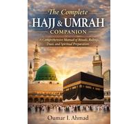 The Complete Hajj & Umrah Companion: A Comprehensive Manual of Rituals, Rulings, Duas, and Spiritual Preparation