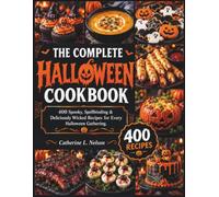 THE COMPLETE HALLOWEEN COOKBOOK: 400 Spooky, Spellbinding & Deliciously Wicked Recipes for Every Halloween Gathering