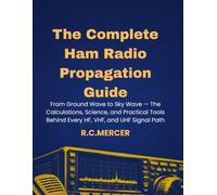 The Complete Ham Radio Propagation Guide: From Ground Wave to Sky Wave - The Calculations, Science, and Practical Tools Behind Every HF, VHF, and UHF Signal Path
