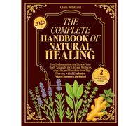 THE COMPLETE HANDBOOK OF NATURAL HEALING: Heal Inflammation and Renew Your Body Naturally: for Lifelong Wellness, Longevity, and Freedom from Big Pharma, 2 Exclusive Video Recipes and Natural Remedies