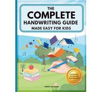 The Complete Handwriting Guide: Made Easy For Kids