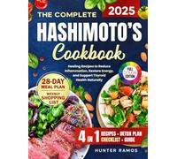 The Complete Hashimoto’s Cookbook: Healing Recipes to Reduce Inflammation, Restore Energy, and Support Thyroid Health Naturally with a 28-Day Meal Plan, Weekly Shopping List , Checklist and Guide.