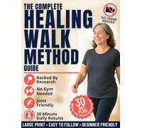 The Complete Healing Walk Method Guide: Boost heart health and lose stubborn weight with simple Japanese interval walking without gyms or joint pain even if you are a total beginner | INCL. 4 Bonuses