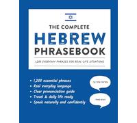 The Complete Hebrew Phrasebook: 1,200 Everyday Phrases for Real-Life Situations, Core Vocabulary for Daily Communication, A Practical Speaking Guide with Clear Pronunciation and Cultural Notes