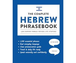 The Complete Hebrew Phrasebook: 1,200 Everyday Phrases for Real-Life Situations, Core Vocabulary for Daily Communication, A Practical Speaking Guide with Clear Pronunciation and Cultural Notes
