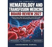 The Complete Hematology And Transfusion Medicine Board Review 2027: Clinical Cases, High-Yield Concepts, and 10 Full-Length Practice Exams for Hematology Board Certification