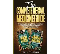 The Complete Herbal Medicine Guide: Ancient Apothecary & Native American Herbalism for Natural Healing, Recipes and Remedies: 2 books in 1