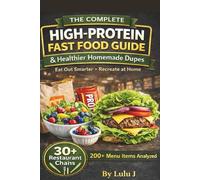 THE COMPLETE HIGH-PROTEIN FAST FOOD GUIDE: & Healthier Homemade Dupes