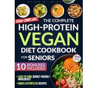The Complete High-Protein Vegan Cookbook for Seniors: Preserve Muscle, Boost Vitality & Stay Healthy - With Easy, Balanced Plant-Based Recipes for Weight & Blood Sugar Control