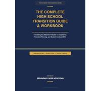 The Complete High School Transition Guide & Workbook:: Everything You Need for Indicator 13 Compliance and Student-Centered Transition Planning