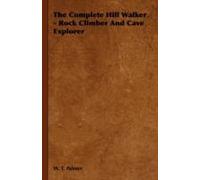 The Complete Hill Walker - Rock Climber And Cave Explorer