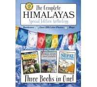 The Complete Himalayas: Special Edition Anthology: 3 Books in One: Bhutan, Nepal and Himalayan Animal Encyclopedia