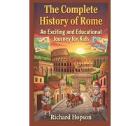 The Complete History of Rome: An Exciting and Educational Journey for Kids